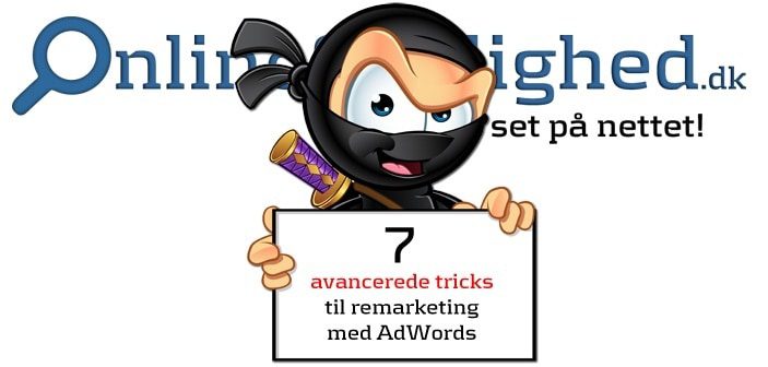 7 avancerede tricks til remarketing med AdWords